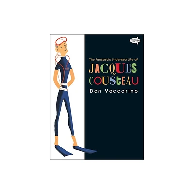 The Fantastic Undersea Life of Jacques Cousteau - by Dan Yaccarino (Paperback)