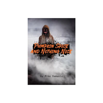 Pumpkin Spice and Nothing Nice - by Mike Damante (Paperback)