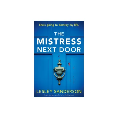 The Mistress Next Door - (Totally Gripping and Compelling Psychological Thrillers by Lesley Sanderson) by Lesley Sanderson (Paperback)