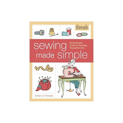 Threads Sewing Made Simple - by Editors of Threads (Paperback)