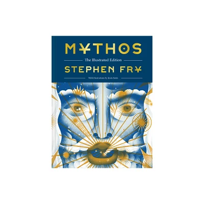 Mythos: The Illustrated Edition - (Stephen Frys Greek Myths) by Stephen Fry (Hardcover)