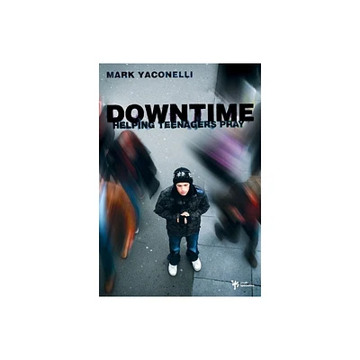 Downtime - by Mark Yaconelli (Paperback)