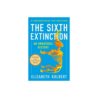 The Sixth Extinction (10th Anniversary Edition) - by Elizabeth Kolbert (Paperback)