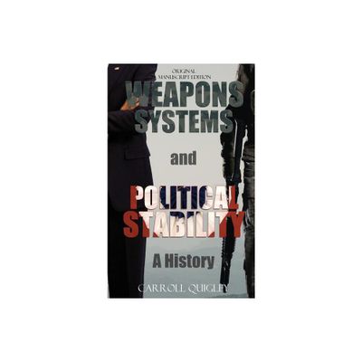 Weapons Systems and Political Stability - by Carroll Quigley (Hardcover)