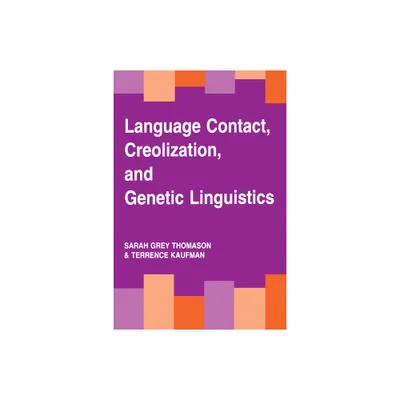 Language Contact, Creolization, and Genetic Linguistics - by Sarah Grey Thomason & Terrence Kaufman (Paperback)