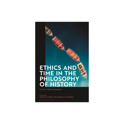 Ethics and Time in the Philosophy of History - by Natan Elgabsi & Bennett Gilbert (Paperback)