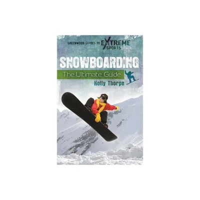 Snowboarding - (Greenwood Guides to Extreme Sports) by Holly Thorpe (Hardcover)