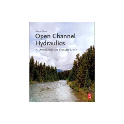 Open Channel Hydraulics - 2nd Edition by A Osman Akan & Seshadri S Iyer (Paperback)