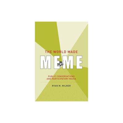 The World Made Meme - (Information Society) by Ryan M Milner (Paperback)