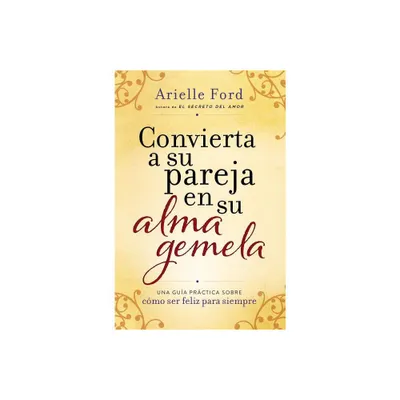 Convierta a Su Pareja En Su Alma Gemela - by Arielle Ford (Paperback)