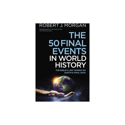 50 Final Events in World History - by Robert J Morgan (Paperback)