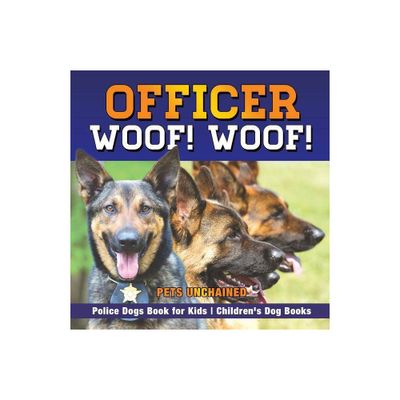 Officer Woof! Woof! Police Dogs Book for Kids Childrens Dog Books - by Pets Unchained (Paperback)