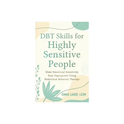 Dbt Skills for Highly Sensitive People - by Emma Lauer (Paperback)