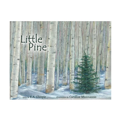 Little Pine - by E A Glaspie (Paperback)