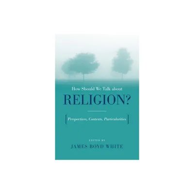 How Should We Talk about Religion? - (Erasmus Institute Books) by James Boyd White (Paperback)