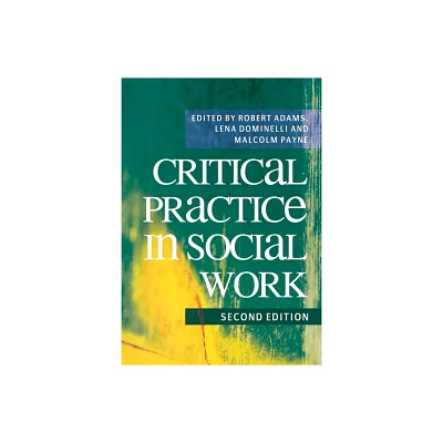 Critical Practice in Social Work - 2nd Edition by Robert Adams & Lena Dominelli & Malcolm Payne (Paperback)