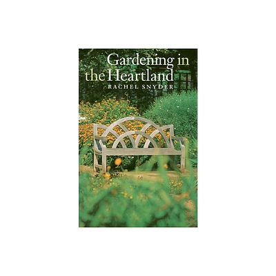 Gardening in the Heartland - by Rachel Snyder (Hardcover)