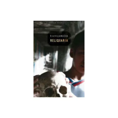 Reliquaria - (The Raz/Shumaker Prairie Schooner Book Prize in Poetry) by R A Villanueva (Paperback)