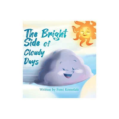 The Bright Side of Cloudy Days - by Femi Komolafe (Hardcover)