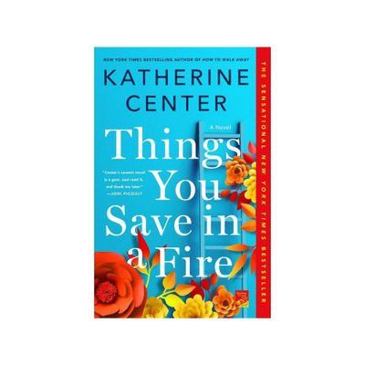 Things You Save In A Fire - by Katherine Center (Paperback)