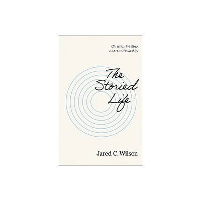 The Storied Life - by Jared C Wilson (Paperback)