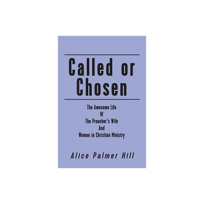 Called or Chosen - by Alice Palmer Hill (Paperback)