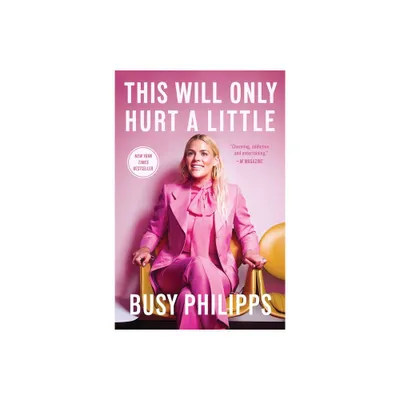 This Will Only Hurt a Little - (A Bestselling Celebrity Memoir) by Busy Philipps (Paperback)