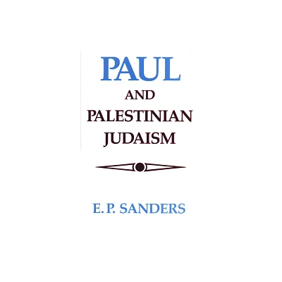 Paul and Palestinian Judaism - by E P Sanders (Paperback)