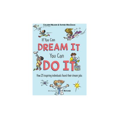 If You Can Dream It, You Can Do It - by Colleen Nelson & Kathie Macisaac (Hardcover)