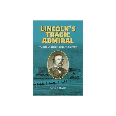 Lincolns Tragic Admiral - (Nation Divided) by Kevin J Weddle (Hardcover)