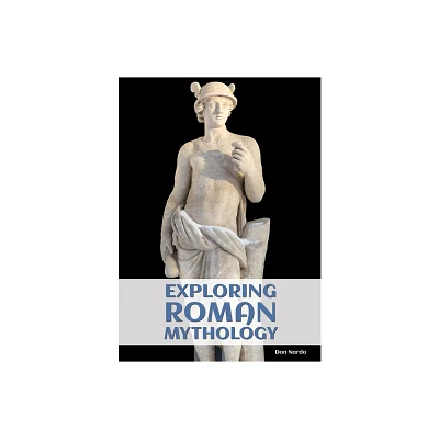 Exploring Roman Mythology - by Don Nardo (Hardcover)