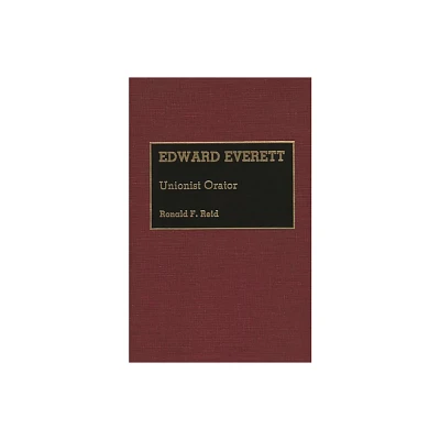 Edward Everett - (Great American Orators) by Ronald F Reid (Hardcover)