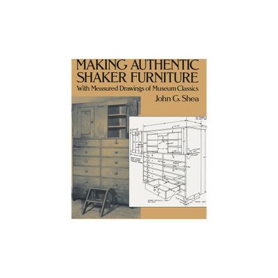 Making Authentic Shaker Furniture - (Dover Crafts: Woodworking) by John G Shea (Paperback)