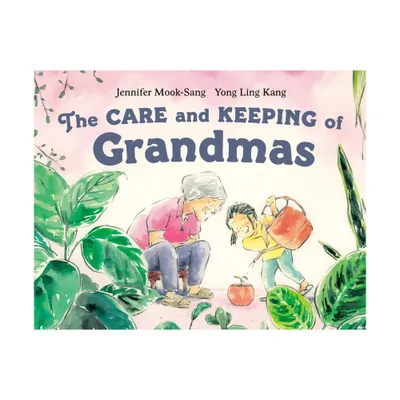 The Care and Keeping of Grandmas - by Jennifer Mook-Sang (Hardcover)