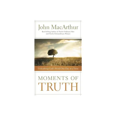 Moments of Truth - by John F MacArthur (Paperback)