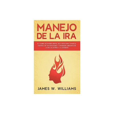 Manejo de la ira - (Inteligencia Emocional Prctica) by James W Williams (Hardcover)