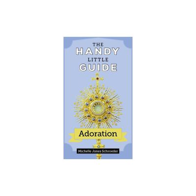 The Handy Little Guide to Adoration - (Handy Little Guides) by Michelle Jones Schroeder (Paperback)