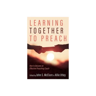 Learning Together to Preach - by John S McClure & Allie Utley (Paperback)