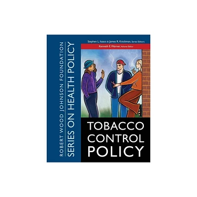 Tobacco Control Policy - (Public Health/Robert Wood Johnson Foundation Anthology) by Kenneth E Warner & Stephen L Isaacs & James R Knickman