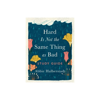 Hard Is Not the Same Thing as Bad Study Guide - by Abbie Halberstadt (Paperback)