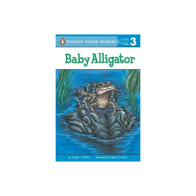 Baby Alligator - (Penguin Young Readers, Level 3) by Ginjer L Clarke (Paperback)