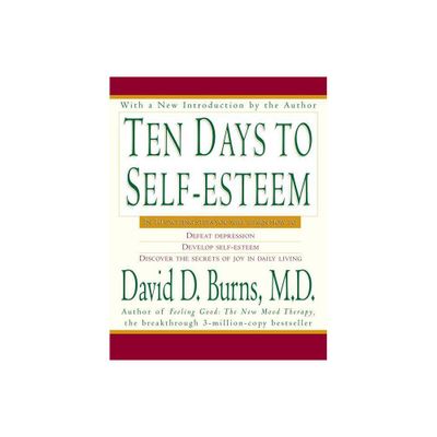 Ten Days to Self-Esteem - by David D Burns (Paperback)