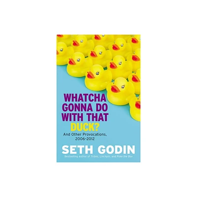 Whatcha Gonna Do with That Duck? - by Seth Godin (Paperback)