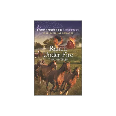 Ranch Under Fire - by Tina Wheeler (Paperback)