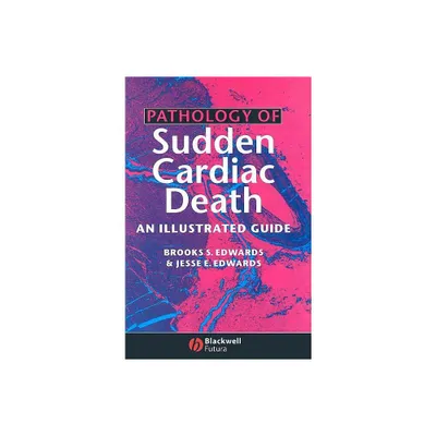 Pathology of Sudden Cardiac Death - by Brooks S Edwards & Jesse E Edwards (Hardcover)