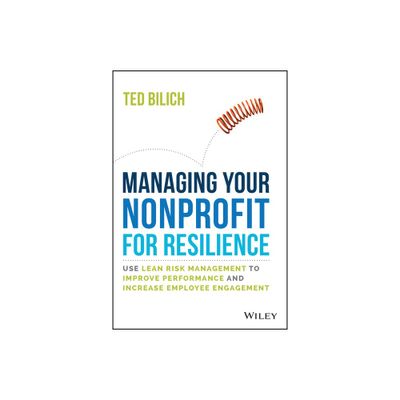 Managing Your Nonprofit for Resilience - by Ted Bilich (Hardcover)