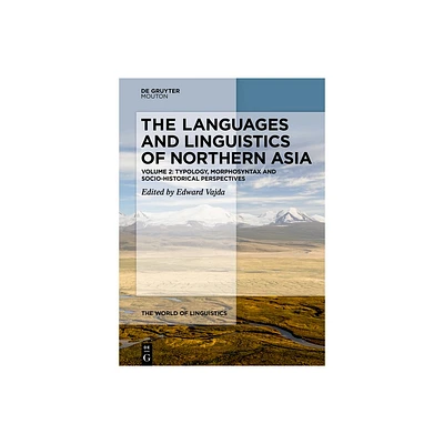 The Languages and Linguistics of Northern Asia - (World of Linguistics [Wol]) by Edward Vajda (Hardcover)