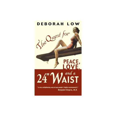 The Quest for Peace, Love and a 24 Waist - by Deborah Low (Paperback)