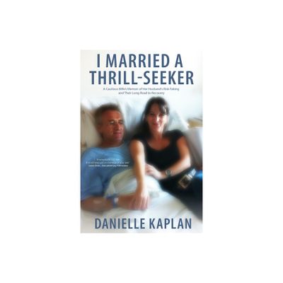 I Married a Thrill-Seeker - by Danielle Kaplan (Paperback)