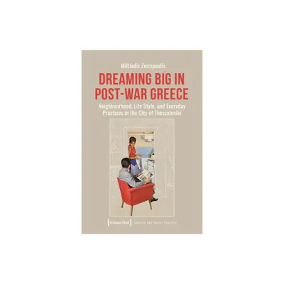 Dreaming Big in Post-War Greece - (Culture and Social Practice) by Miltiadis Zermpoulis (Paperback)